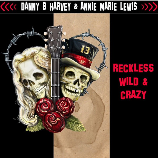 Danny B. Harvey & Annie Marie Lewis - Reckless, Wild & Crazy (2017)