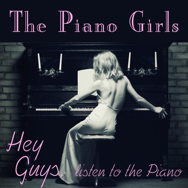 The Piano Girls - Hey Guys, Listen to My Piano (2014)