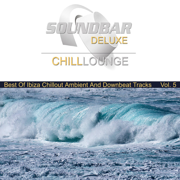 Soundbar Deluxe Series\2019 - Soundbar Deluxe • Chill Lounge Vol. 5 (Best Of Ibiza Chillout Ambient And Downbeat Tracks)